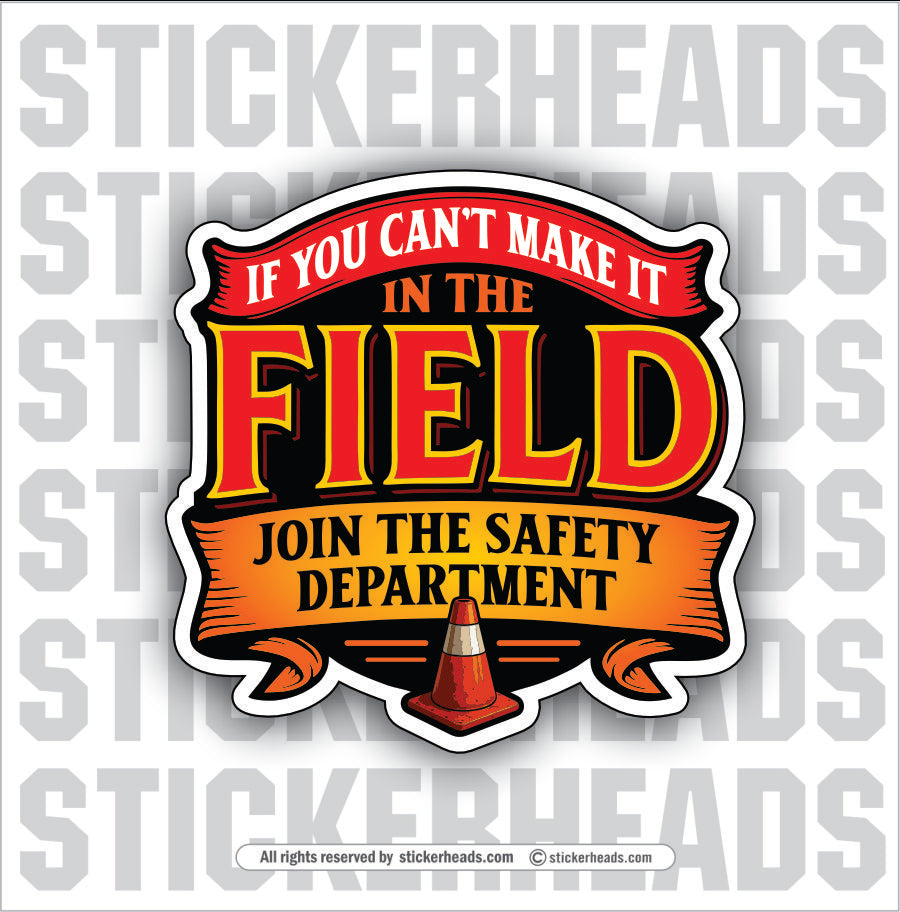 IF YOU CANT MAKE IT IN THE FIELD - JOIN THE SAFETY DEPT  - WORK FUNNY Union Sticker