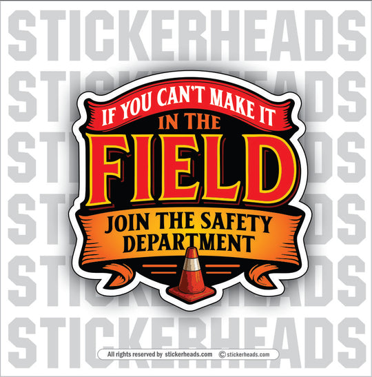 IF YOU CANT MAKE IT IN THE FIELD - JOIN THE SAFETY DEPT  - WORK FUNNY Union Sticker