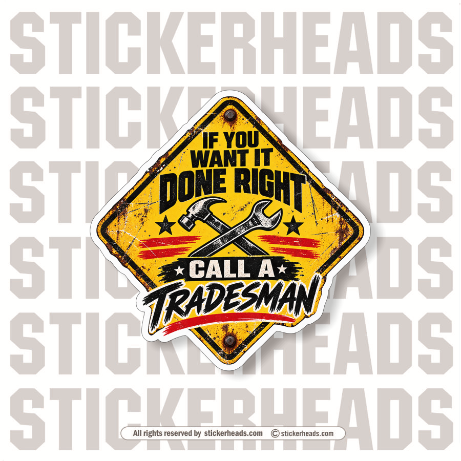 IF YOU WANT IT DONE RIGHT CALL A TRADESMAN - FUNNY WORK  Sticker