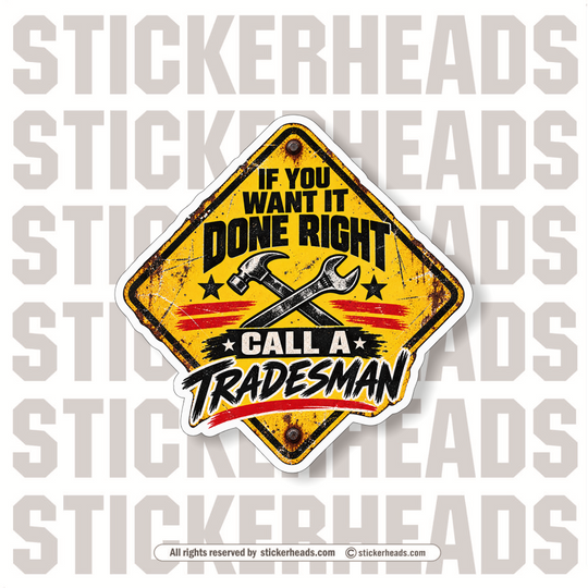 IF YOU WANT IT DONE RIGHT CALL A TRADESMAN - FUNNY WORK  Sticker