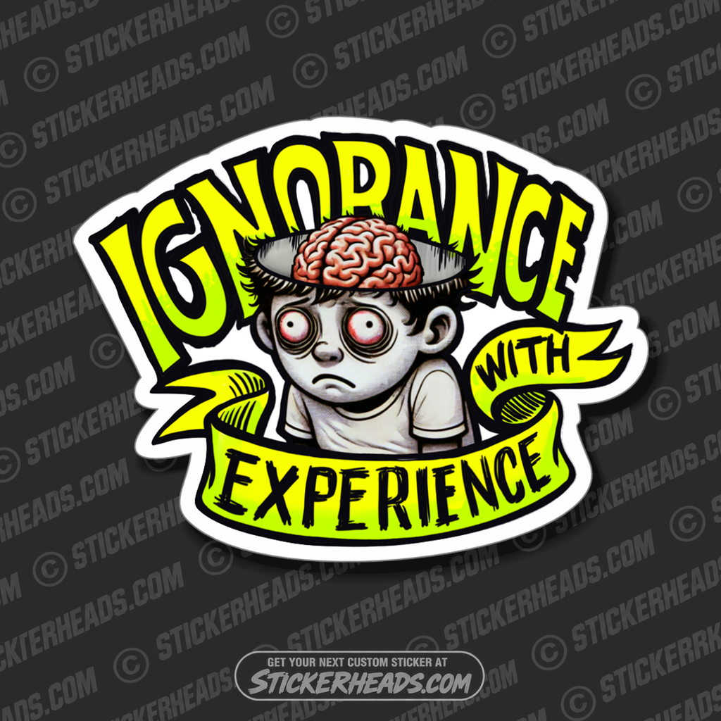 IGNORANCE WITH EXPERIENCE -  Funny Sticker