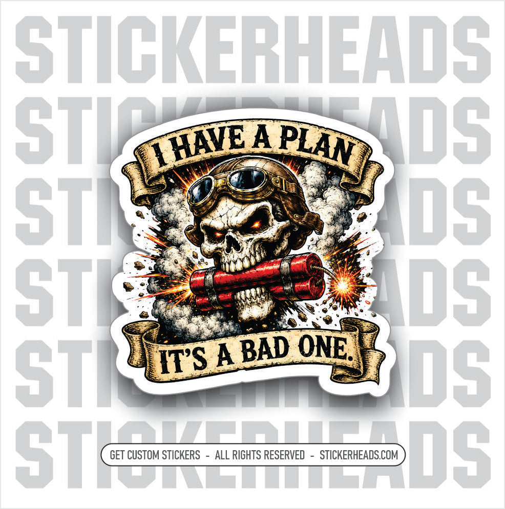 I HAVE A PLAN - ITS A BAD ONE - SKULL -  FUNNY sticker