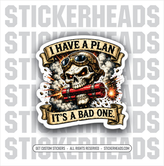 I HAVE A PLAN - ITS A BAD ONE - SKULL -  FUNNY sticker