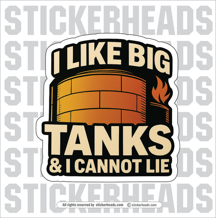 I LIKE BIG TANKS AND I CANNOT LIE - TANK BUILDER Sticker