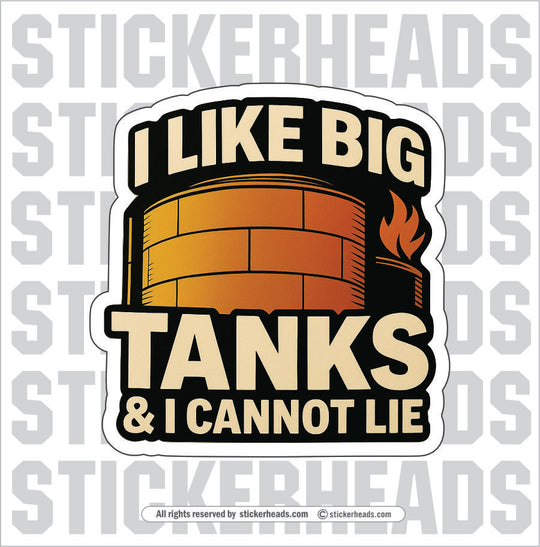 I LIKE BIG TANKS AND I CANNOT LIE - TANK BUILDER Sticker