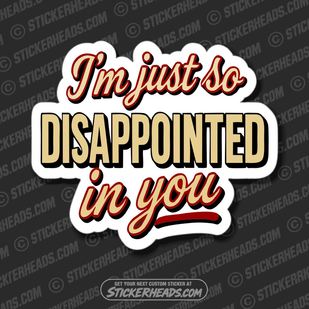 IM JUST SO DISAPPOINTED IN YOU - PARENT SAYINGS - Misc Funny Sticker