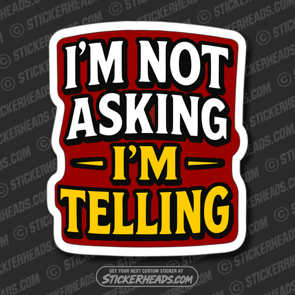 IM NOT ASKING IM TELLING - PARENT SAYINGS - Misc Funny Sticker