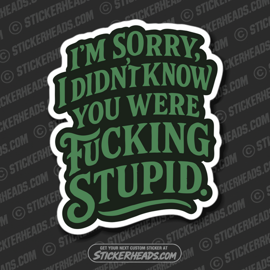 I'M SORRY I DIDN'T KNOW YOU WERE FUCKING STUPID - Work Union Mic Funny Sticker