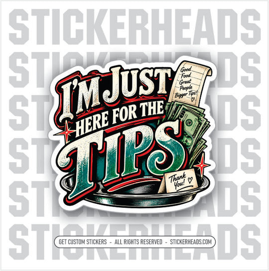 IM JUST HERE FOR THE TIPS - WAITRESS - SERVERS  WORK  Sticker