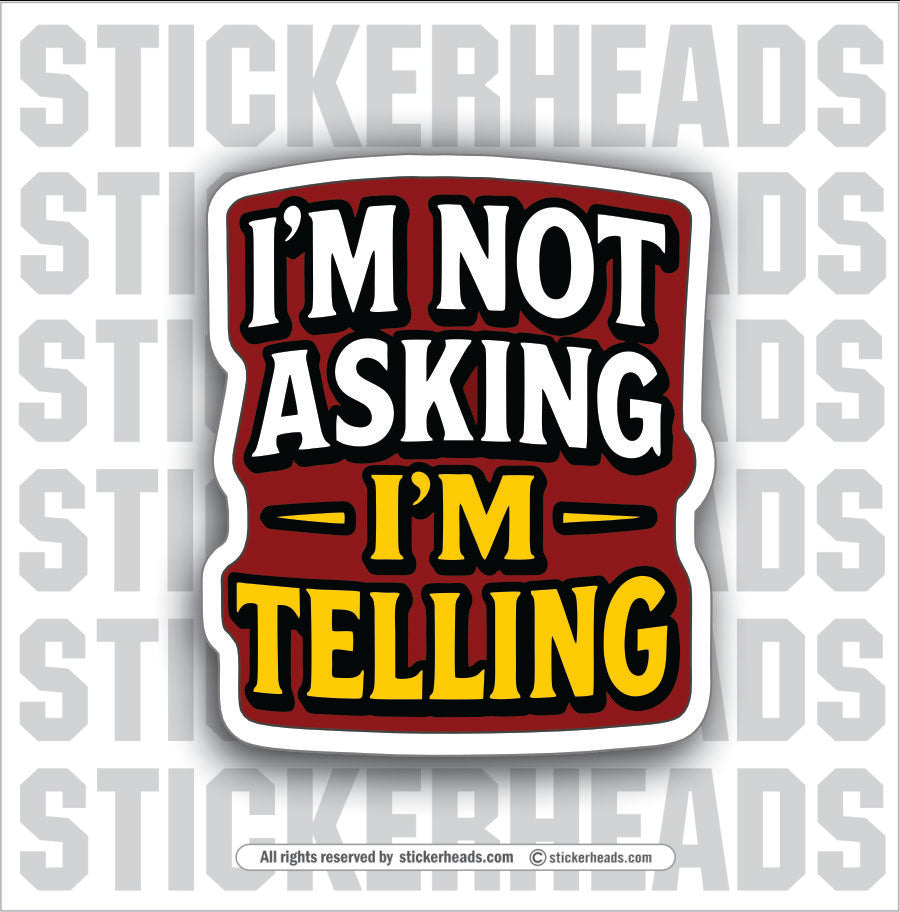 IM NOT ASKING IM TELLING - PARENT SAYINGS - Misc Funny Sticker
