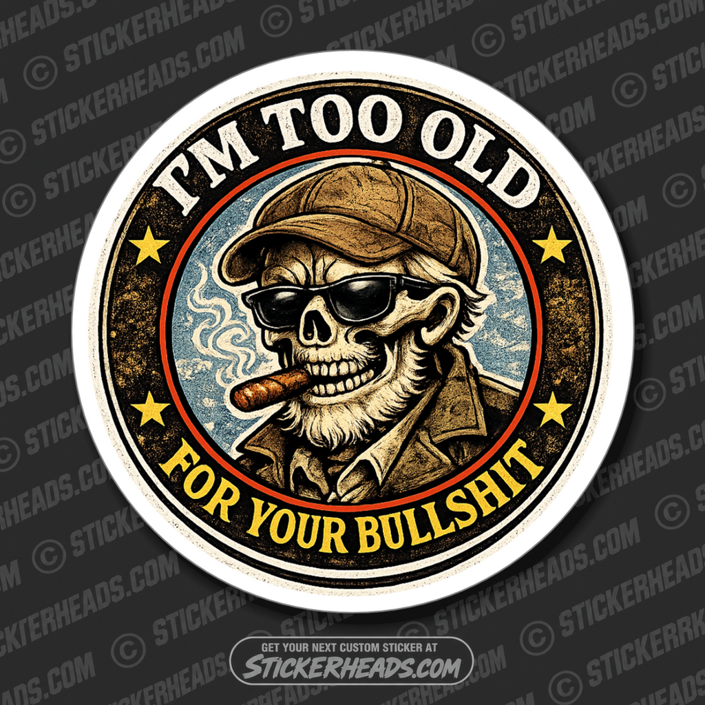 I'M TOO OLD FOR YOUR BULLSHIT - SKULL  - FUNNY STICKER