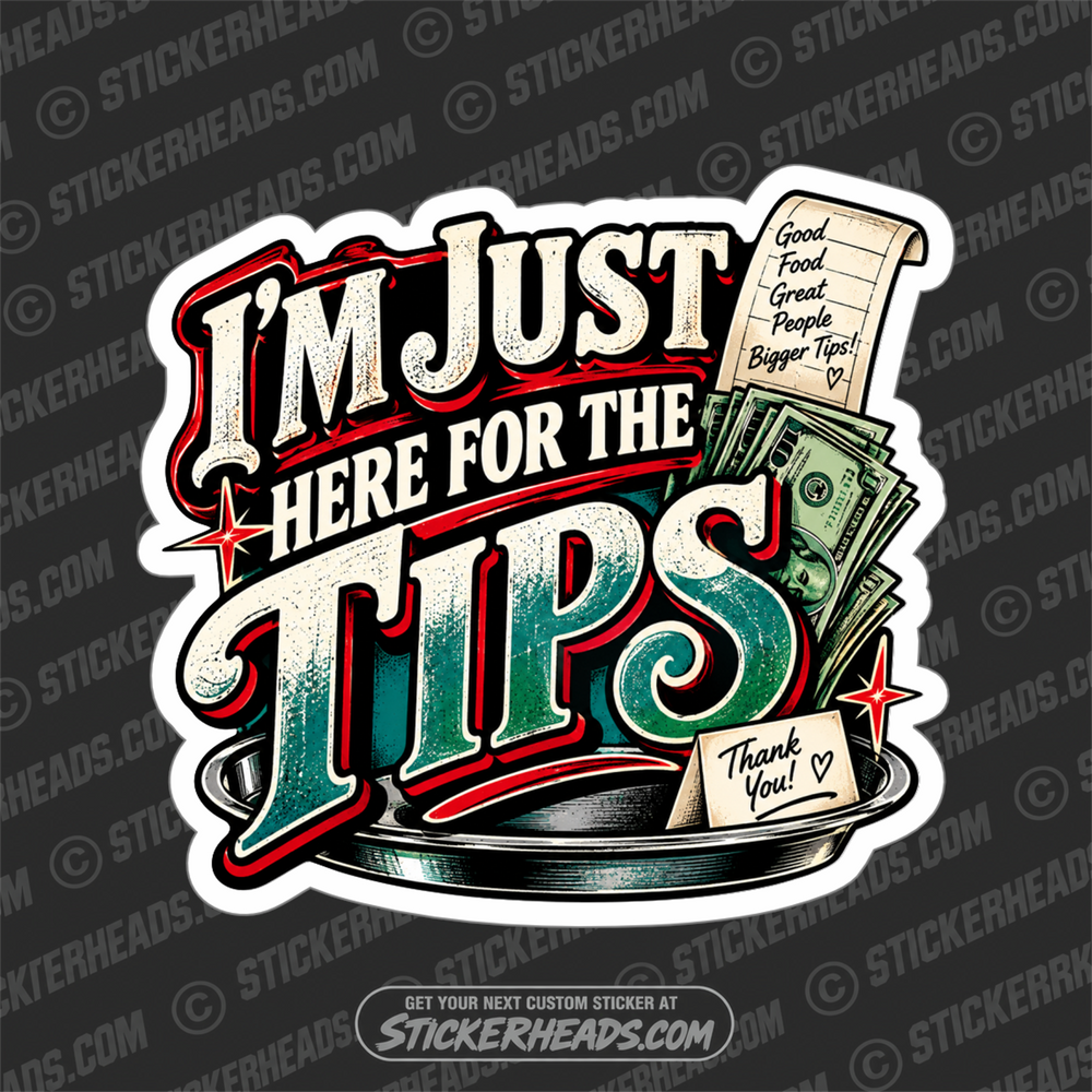 IM JUST HERE FOR THE TIPS - WAITRESS - SERVERS Sticker