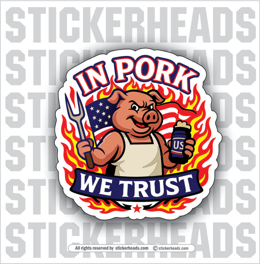 IN PORK WE TRUST - PARTY PIG -  - BBQ Smoker Pitmaster Tailgate Drinking Funny Sticker