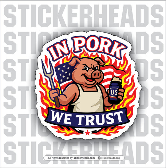 IN PORK WE TRUST - PARTY PIG -  - BBQ Smoker Pitmaster Tailgate Drinking Funny Sticker