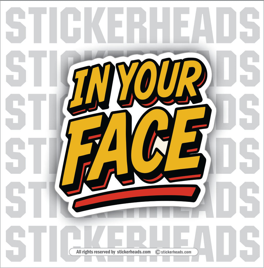 IN YOUR FACE - Bomb Misc Funny Sticker
