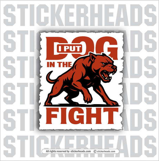 I PUT DOG IN THE FIGHT -  Union Misc Funny Sticker