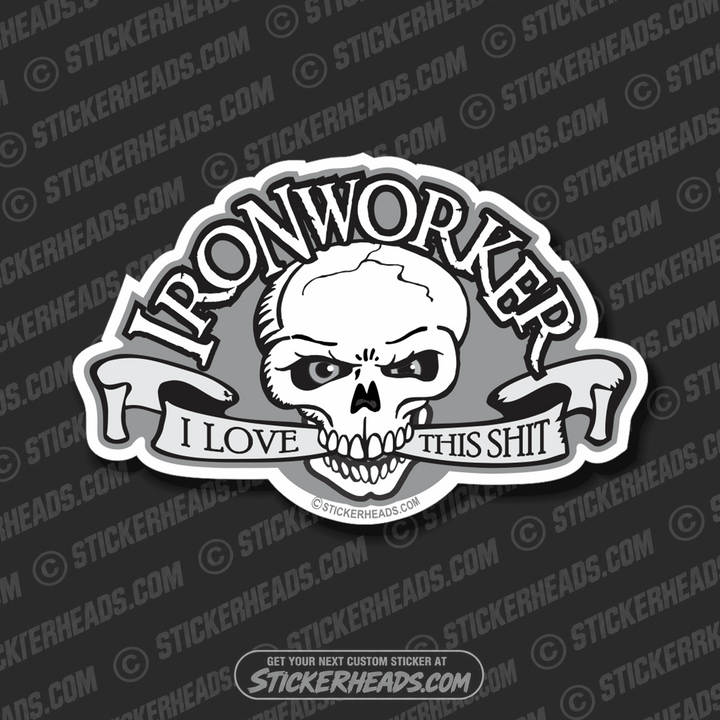 I Love This Shit - Skull & Banner - Ironworker Ironworkers Iron Worker Sticker