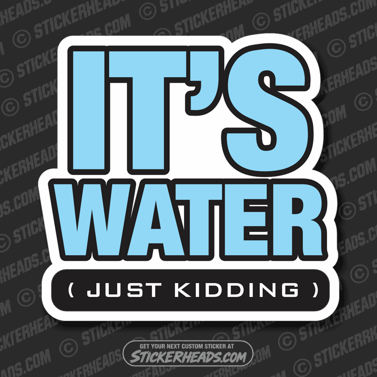 It's Water Just Kidding - Coffee Tumbler Sticker