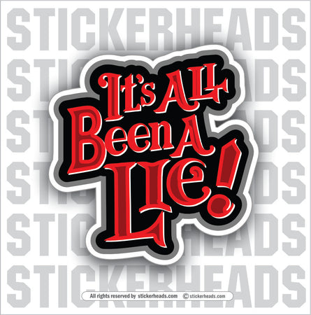 IT'S ALL BEEN A LIE  -  Funny Sticker Work Union