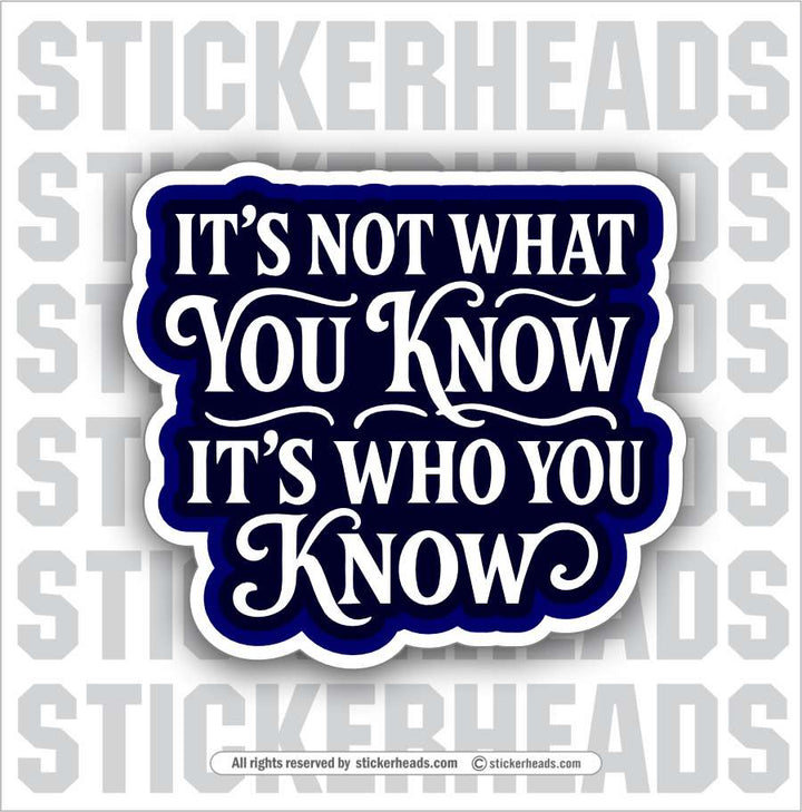 IT'S NOT WHAT YOU KNOW, IT'S WHO YOU KNOW  -  Union Misc Funny Sticker
