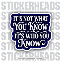 IT'S NOT WHAT YOU KNOW, IT'S WHO YOU KNOW  -  Union Misc Funny Sticker