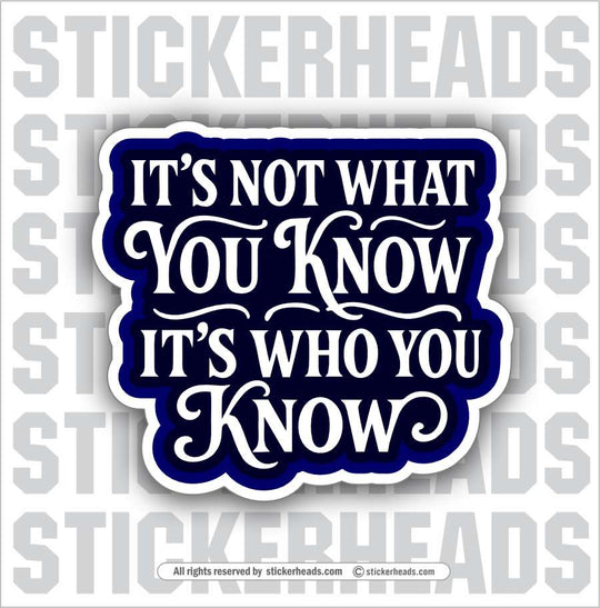 IT'S NOT WHAT YOU KNOW, IT'S WHO YOU KNOW  -  Union Misc Funny Sticker
