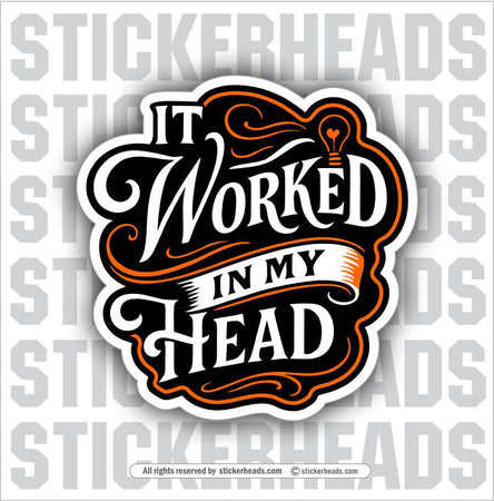 IT WORKED IN MY HEAD -  Union Mic Funny Sticker