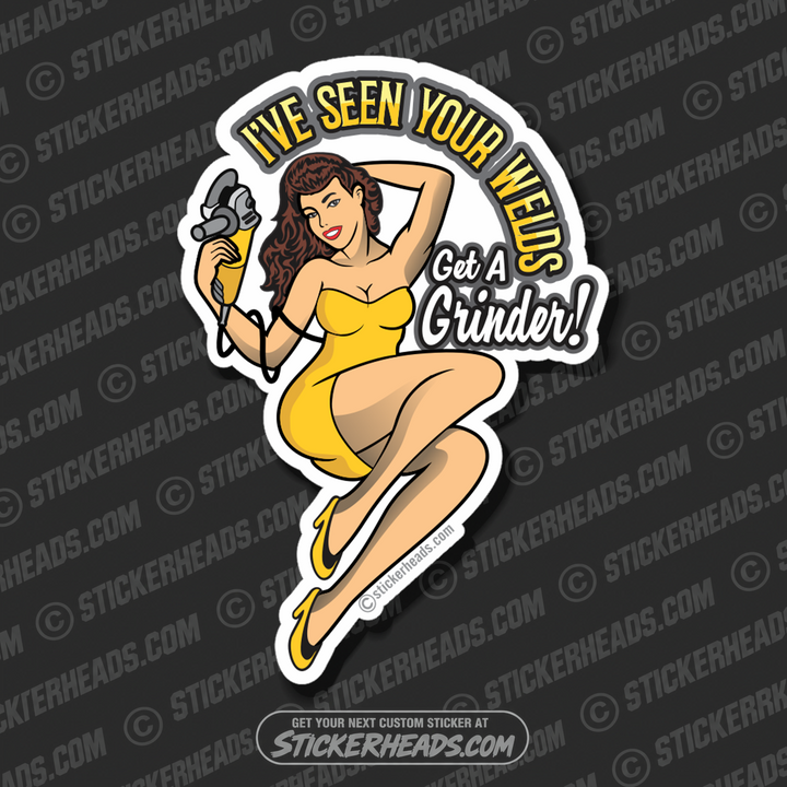 I've Seen Your WELDS - GET A GRINDER - Sexy Chick - Weld Welder Sticker