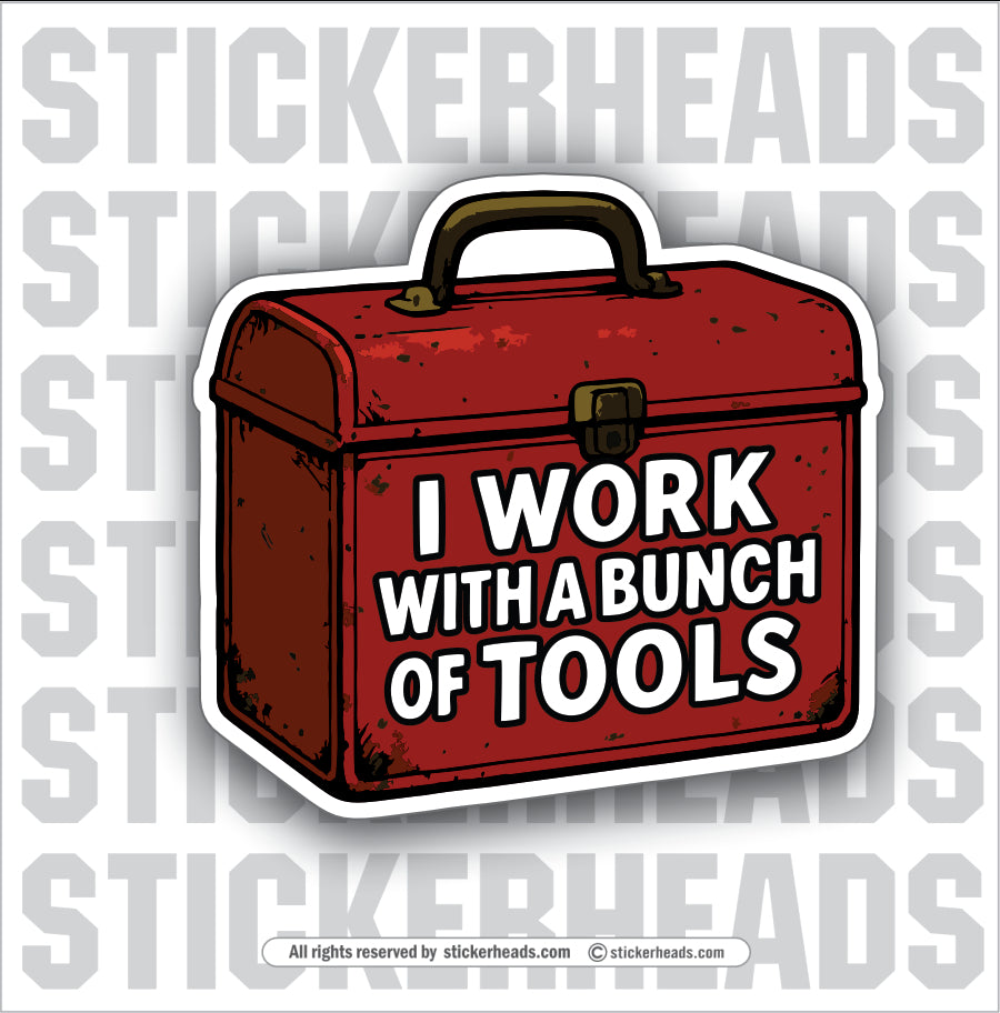 I WORK WITH A BUNCH OF TOOLS - WORK FUNNY Union Sticker