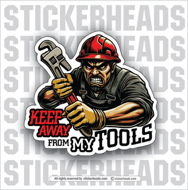 KEEP AWAY FROM MY TOOLS  - WORK Funny Sticker