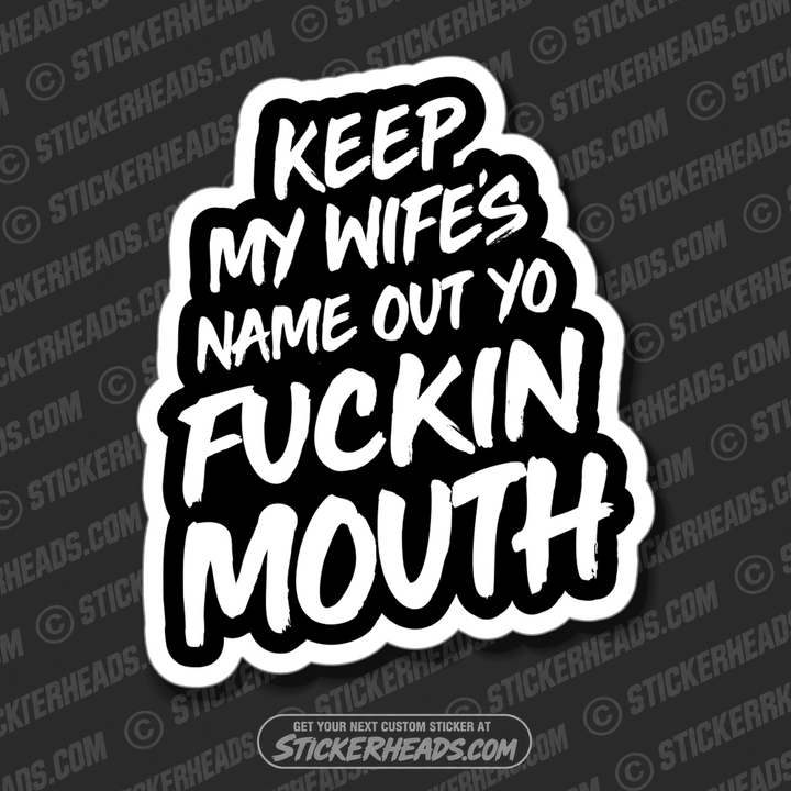 KEEP MY WIFE'S NAME OUT YO FUCKIN MOUTH - Work Union Misc Funny Sticker
