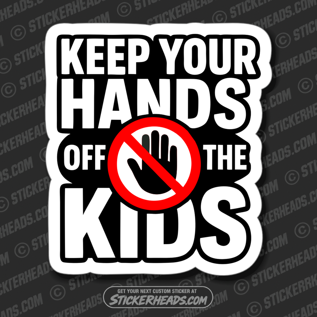 KEEP YOUR HANDS OFF THE KIDS - UNION Misc Funny Sticker