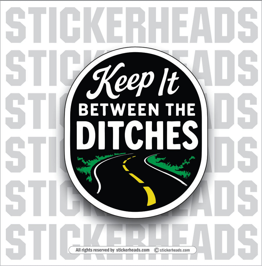 KEEP IT BETWEEN THE DITCHES - Funny Work Misc Sticker