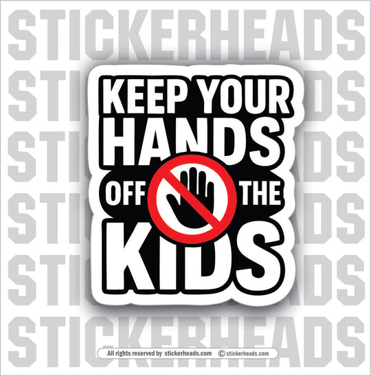 KEEP YOUR HANDS OFF THE KIDS - UNION Misc Funny Sticker