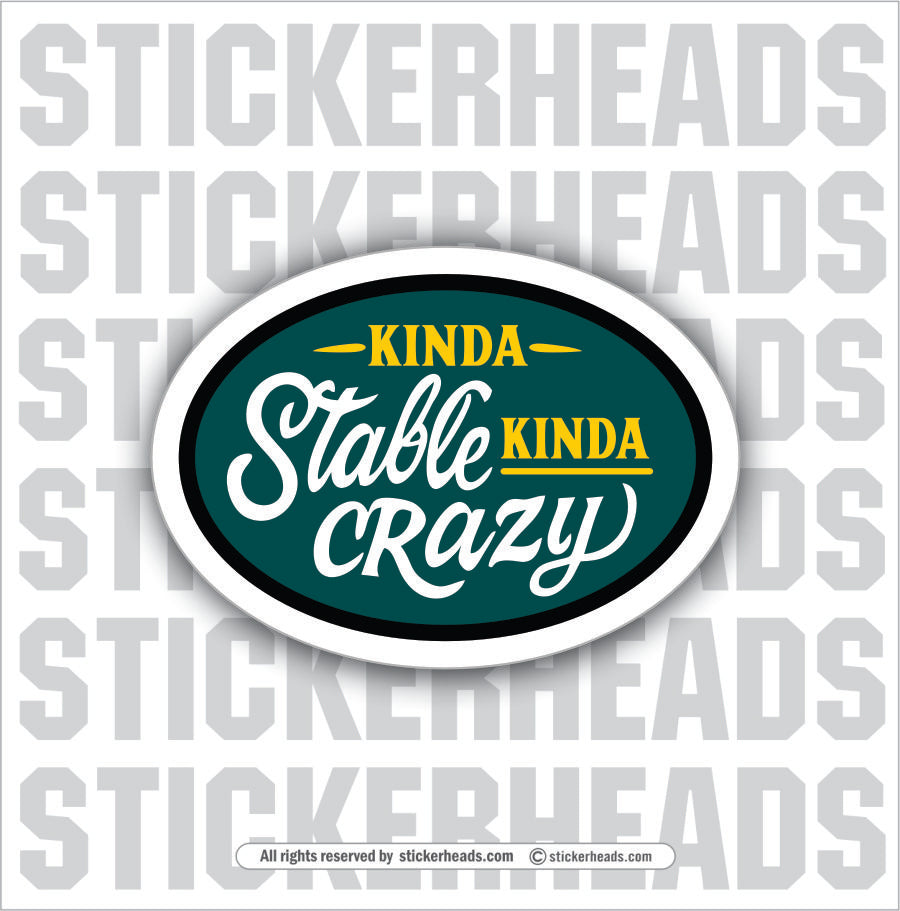 KINDA STABLE KINDA CRAZY - Funny Work Misc Sticker