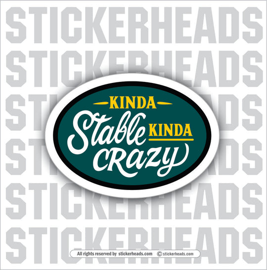 KINDA STABLE KINDA CRAZY - Funny Work Misc Sticker