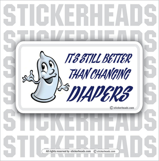 Still Better Than Changing Diapers - Attitude Sticker