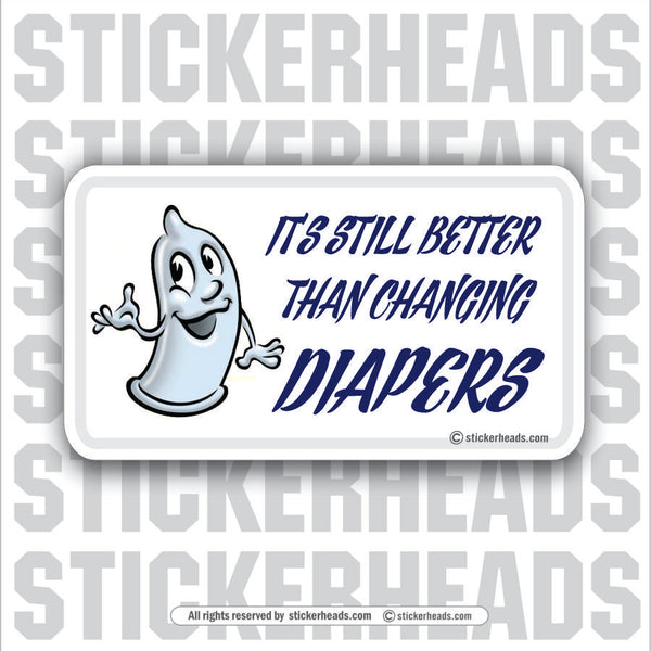 Still Better Than Changing Diapers - Attitude Sticker
