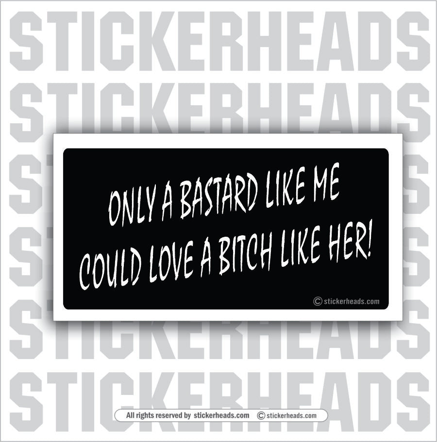 Bastard like me Bitch like her - Attitude Sticker