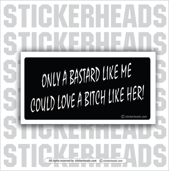 Bastard like me Bitch like her - Attitude Sticker