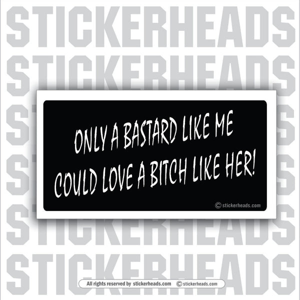 Bastard like me Bitch like her - Attitude Sticker