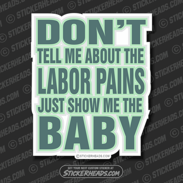 Don't tel me about the LABOR pains  Funny Work Sticker