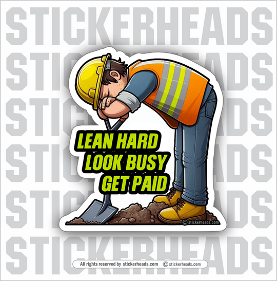 LEAN HARD, LOOK BUSY, GET PAID  -   Laborer -  Funny Work Job Sticker