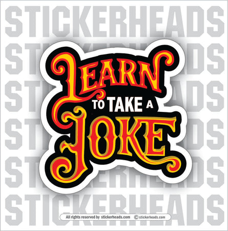 LEARN TO TAKE A JOKE - Work Job Sticker