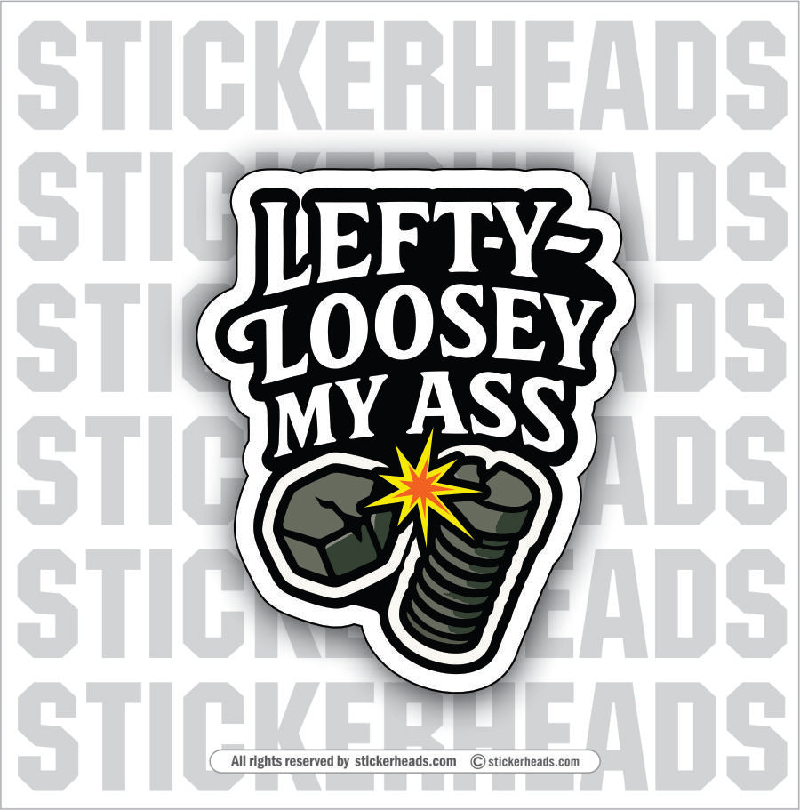 LEFTY LOOSEY MY ASS  - SNAPPED BOLT - Funny Work Toolbox Sticker