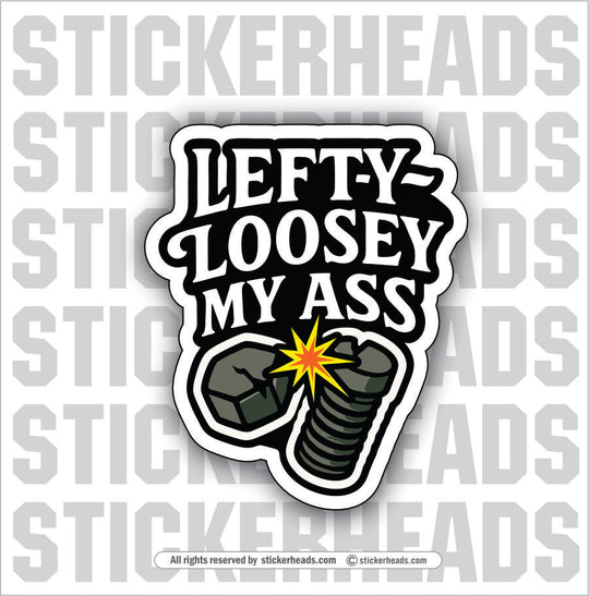 LEFTY LOOSEY MY ASS  - SNAPPED BOLT - Funny Work Toolbox Sticker