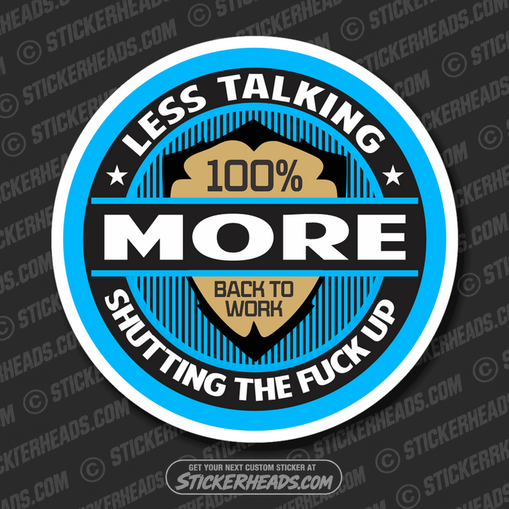 Less Talking More Shutting The Fuck Up 100% - Work Job  Sticker