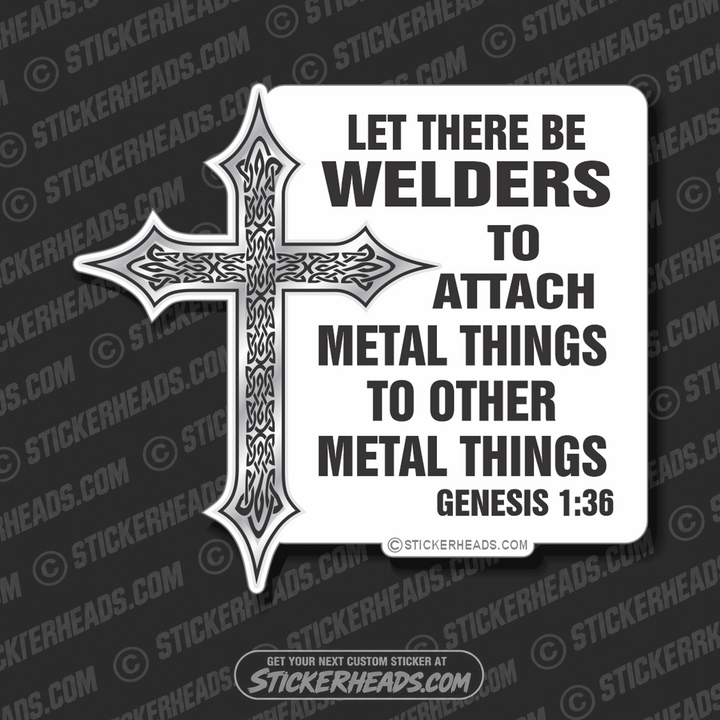 Let There Be WELDERS to attach metal things -  - welding weld sticker