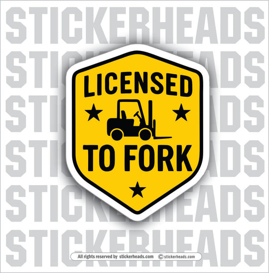 LICENSED TO FORK - Forklift Operator Sticker