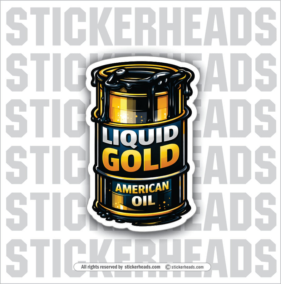LIQUID GOLD OIL - OIL BARREL -  Oilfield Oil Patch Driller Drilling - Sticker